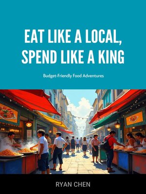 cover image of Eat Like a Local, Spend Like a King